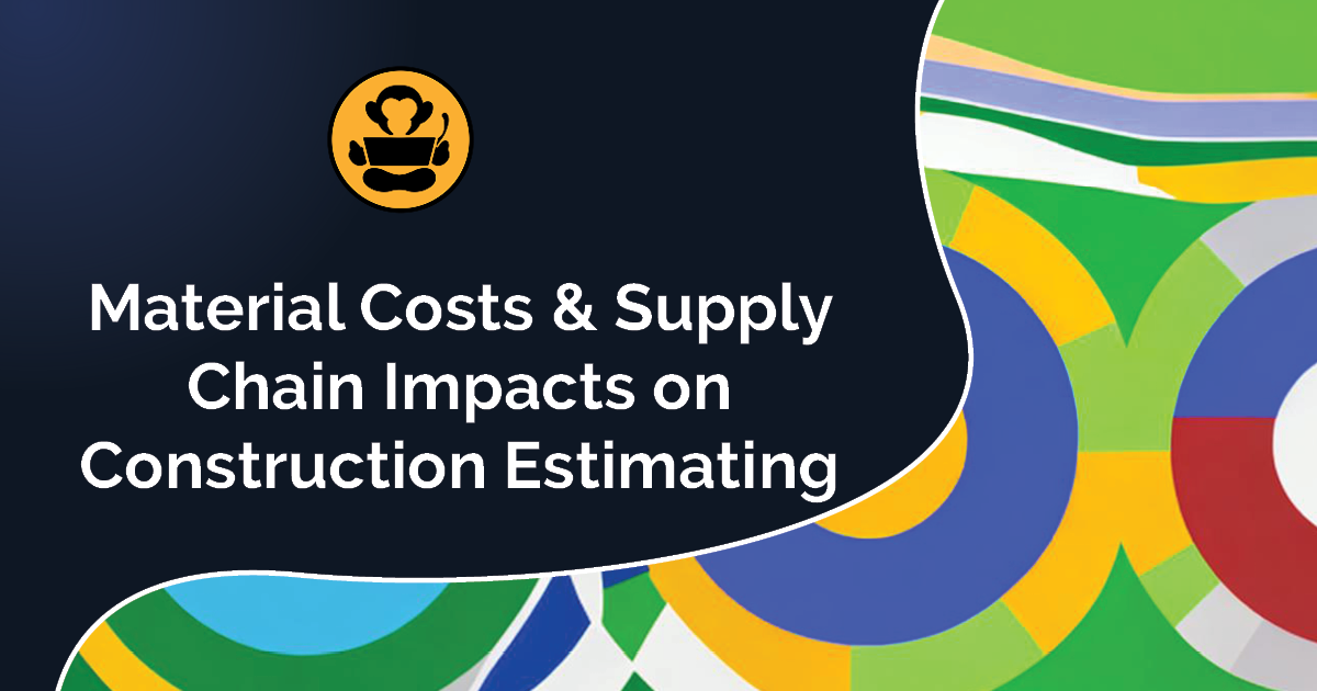 Takeoff Monkey blog preview: Materials Costs & Supply Chain Impacts on Construction Estimating